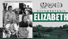 Documentário Elizabeth (Dir.: A. Castilho, L. Indriunas, V. Nicolav, 2023)