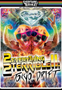 2 Everything 2 Terrible (2 Everything 2 Terrible: Tokyo Drift)