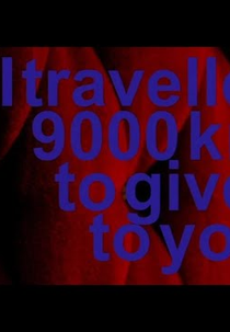 I Travelled 9000 km To Give It To You (I Travelled 9000 km To Give It To You)