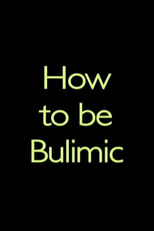 How to Be Bulimic (How to Be Bulimic)