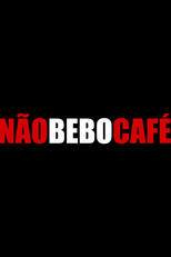 Não Bebo Café (Não Bebo Café)