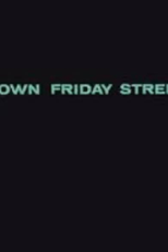 Down Friday Street (Down Friday Street)