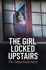 The Girl Locked Upstairs: The Tanya Kach Story (The Girl Locked Upstairs: The Tanya Kach Story)