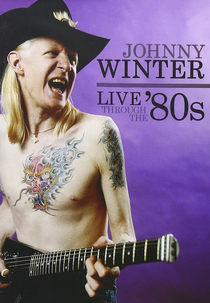 Johnny Winter - Live Through The '80s (Johnny Winter - Live Through The '80s)