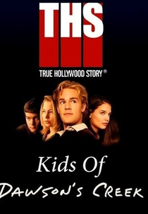 E! True Hollywood Story: Kids of Dawson's Creek (E! True Hollywood Story: Kids of Dawson's Creek)