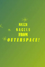 Killer Bagels From Outer Space! (Killer Bagels From Outer Space!)