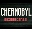 Chernobyl: A História Completa