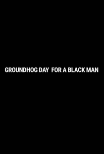 Groundhog Day For A Black Man - Poster / Capa / Cartaz - Oficial 2