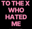 To The X Who Hated Me