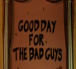 Good Day for the Bad Guys