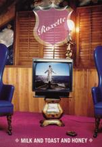 Roxette: Milk and Toast and Honey (Roxette: Milk and Toast and Honey)