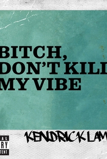 Kendrick Lamar: Bitch, Don't Kill My Vibe - Poster / Capa / Cartaz - Oficial 1