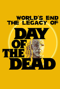 The World’s End: The Legacy of ‘Day of the Dead’ - Poster / Capa / Cartaz - Oficial 1