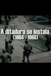 A ditadura se instala 1964-1968 - Poster / Capa / Cartaz - Oficial 1