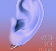 Wish You Were Ear