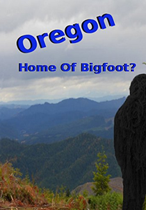 Oregon Home of Bigfoot? (Oregon Home of Bigfoot?)