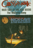 Nick Cave & the Bad Seeds: The Weeping Song (Nick Cave and the Bad Seeds: The Weeping Song)