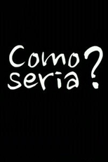 Como Seria? (Como Seria?)