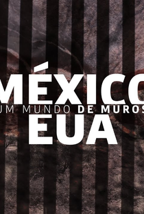 Um Mundo de Muros: México e Estados Unidos - Poster / Capa / Cartaz - Oficial 1