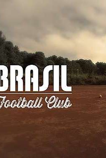 Brasil Football Club - A História do Futebol Brasileiro - Poster / Capa / Cartaz - Oficial 1