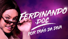 Ferdinando.Doc: Por Trás da Diva | Documentário Oficial | Humor Multishow