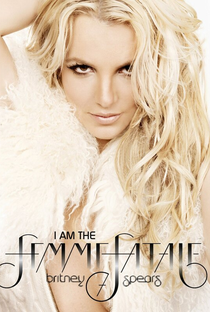 Britney Spears: I Am The Femme Fatale - Poster / Capa / Cartaz - Oficial 1