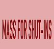 Mass for Shut-Ins
