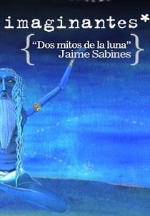 Imaginantes * Jaime Sabines: Dois Mitos sobre a Lua (Imaginantes * Jaime Sabines - Dos mitos de la Luna)