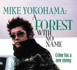 Mike Yokohama: A Forest with No Name