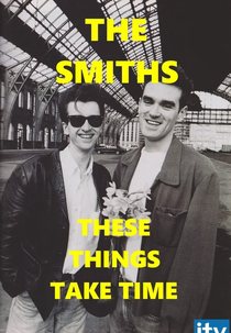 These Things Take Time: The Story of The Smiths (These Things Take Time: The Story of The Smiths)
