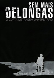 Sem Mais Delongas, o Curta Metragem Universitário (Sem Mais Delongas, o Curta Metragem Universitário)