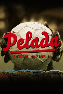 Pelada, Futebol na Favela - Poster / Capa / Cartaz - Oficial 1