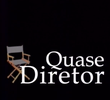 Quase Diretor