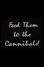 Feed Them to the Cannibals! (Feed Them to the Cannibals!)
