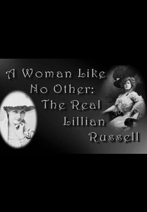 Uma Mulher Como Nenhuma Outra: A Real Lillian Russell (A Woman Like No Other: The Real Lillian Russell)