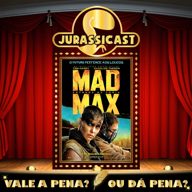 Vale a Pena ou Dá Pena 335 - Mad Max - Estrada da Fúria