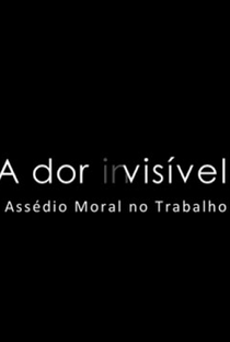 A dor (in)visível - Assédio Moral no Trabalho - Poster / Capa / Cartaz - Oficial 1