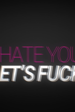 I Hate You Let´s Fuck (I Hate You Let´s Fuck)