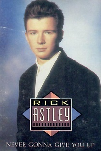 Rick Astley: Never Gonna Give You Up - Poster / Capa / Cartaz - Oficial 1