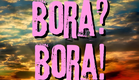 " Bora? Bora! " - O Filme.