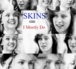Skins - Unseen: I Mostly Do