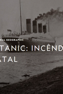 Titanic: Incêndio Fatal - Poster / Capa / Cartaz - Oficial 1