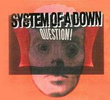 System of a Down: Question!