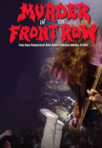 Murder In The Front Row: A HISTÓRIA DO THRASH METAL (Murder In The Front Row: The San Francisco Bay Area Thrash Metal Story)