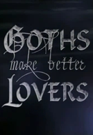 Goths Make Better Lovers (Goths Make Better Lovers)