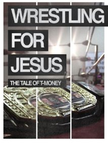 Wrestling for Jesus: The Tale of T-Money (Wrestling for Jesus: The Tale of T-Money)