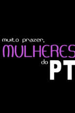 Muito Prazer, Mulheres do PT (Muito Prazer, Mulheres do PT)