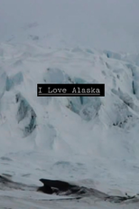 I Love Alaska (I Love Alaska)