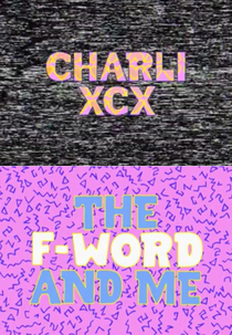 The F Word and Me (Charli XCX: The F-Word and Me)