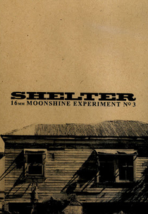 Shelter - 16mm (Shelter - 16mm Moonshine Experiment  No. 3)